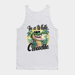 Funny Crocodile Saying Quote In A While Crocodile Tank Top